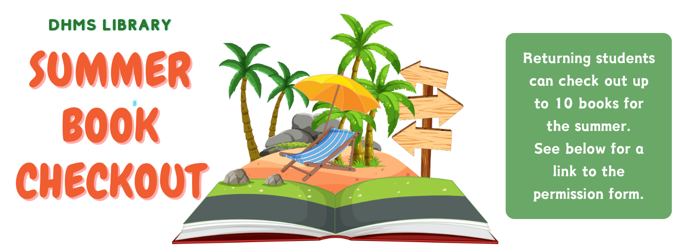 DHMS Library Summer Book Checkout. Returning students can check out up to 10 books for the summer. See below for the permission form. 